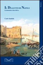 Il dialetto di Napoli. Grammatica descrittiva libro