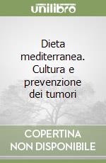 Dieta mediterranea. Cultura e prevenzione dei tumori