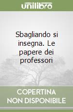 Sbagliando si insegna. Le papere dei professori libro