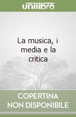 La musica, i media e la critica libro