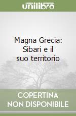 Magna Grecia: Sibari e il suo territorio