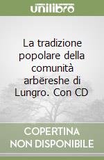 La tradizione popolare della comunità arbëreshe di Lungro. Con CD libro