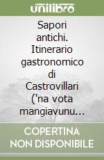 Sapori antichi. Itinerario gastronomico di Castrovillari ('na vota mangiavunu cusì) libro