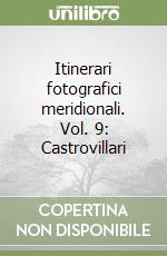 Itinerari fotografici meridionali. Vol. 9: Castrovillari libro