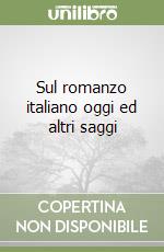 Sul romanzo italiano oggi ed altri saggi libro