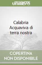 Calabria Acquaviva di terra nostra libro