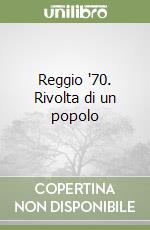 Reggio '70. Rivolta di un popolo libro