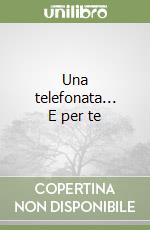Una telefonata... E per te