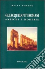 Gli acquedotti romani antichi e moderni libro