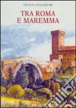 Tra Roma e Maremma. Saggi di storia, archeologia e arte libro