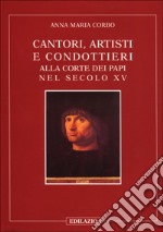 Cantori, artisti e condottieri alla corte dei papi nel sec. XV libro