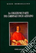 La collezione d'arte del cardinale Decio Azzolino libro