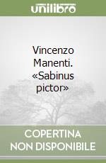 Vincenzo Manenti. «Sabinus pictor» libro