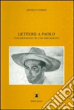 Lettere a Paolo. Testimonianze di uno smemorato