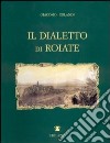 Il dialetto di Roiate libro di Orlandi Giacomo