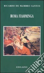 Roma fiamminga. I maestri nordici alla scoperta dell'Italia e dell'antico libro