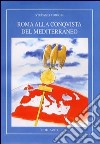 Roma alla conquista del Mediterraneo libro di Torrisi Stefano