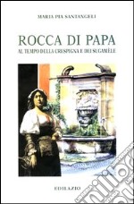 Rocca di Papa. Al tempo della crespigna e dei sugamèle