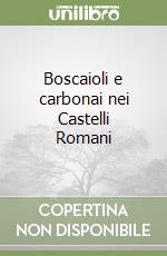 Boscaioli e carbonai nei Castelli Romani