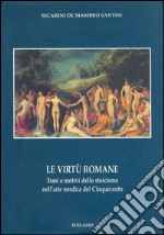 Le virtù romane. Temi e motivi dello stoicismo nell'arte nordica del Cinquecento libro