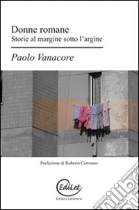 Donne romane. Storie al margine sotto l'argine libro