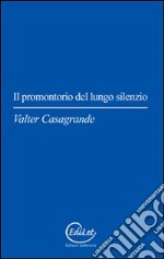 Il promontorio del lungo silenzio. Rotte quotidiane tra le nuvole e il sogno libro