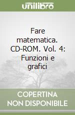 Fare matematica. CD-ROM. Vol. 4: Funzioni e grafici libro