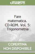 Fare matematica. CD-ROM. Vol. 5: Trigonometria libro