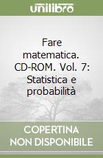 Fare matematica. CD-ROM. Vol. 7: Statistica e probabilità libro