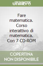 Fare matematica. Corso interattivo di matematica. Con 7 CD-ROM libro