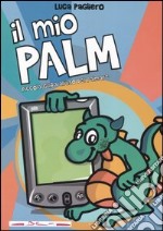 Il mio Palm. Piccola guida all'uso del palmare libro