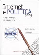 Internet e politica 2005. La rete e le elezioni: e se davvero la rivoluzione non fosse più in tv?