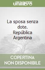 La sposa senza dote. República Argentina libro