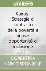 Kairos. Strategie di contrasto della povertà e nuove opportunità di inclusione libro