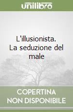 L'illusionista. La seduzione del male libro