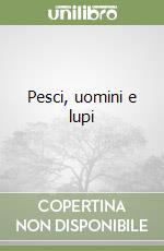 Pesci, uomini e lupi libro