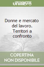 Donne e mercato del lavoro. Territori a confronto libro