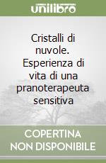 Cristalli di nuvole. Esperienza di vita di una pranoterapeuta sensitiva libro