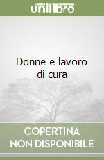 Donne e lavoro di cura libro