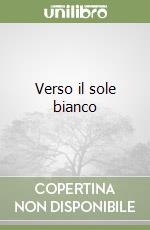 Verso il sole bianco libro