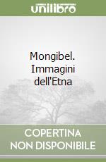 Mongibel. Immagini dell'Etna libro