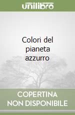 Colori del pianeta azzurro libro