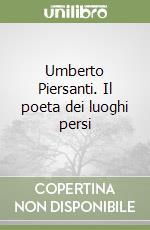 Umberto Piersanti. Il poeta dei luoghi persi