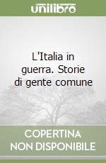 L'Italia in guerra. Storie di gente comune libro