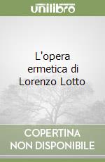 L'opera ermetica di Lorenzo Lotto