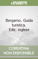 Bergamo. Guida turistica. Ediz. inglese libro
