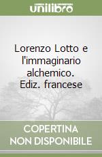 Lorenzo Lotto e l'immaginario alchemico. Ediz. francese