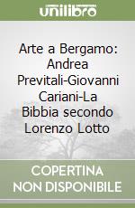 Arte a Bergamo: Andrea Previtali-Giovanni Cariani-La Bibbia secondo Lorenzo Lotto libro