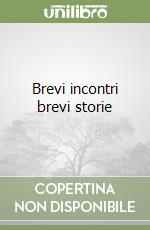 Brevi incontri brevi storie libro