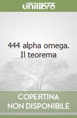 444 alpha omega. Il teorema libro